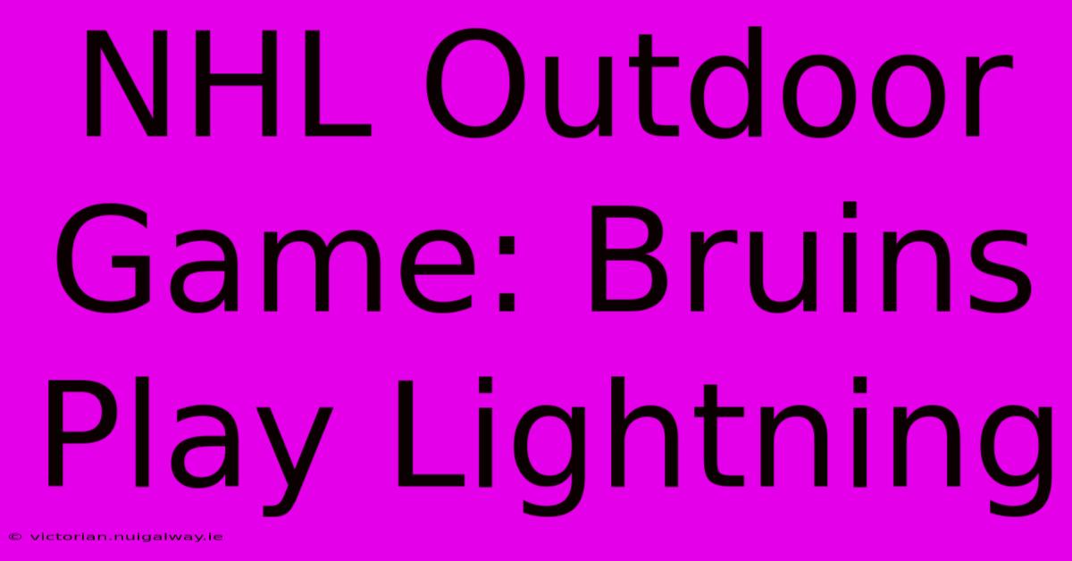 NHL Outdoor Game: Bruins Play Lightning