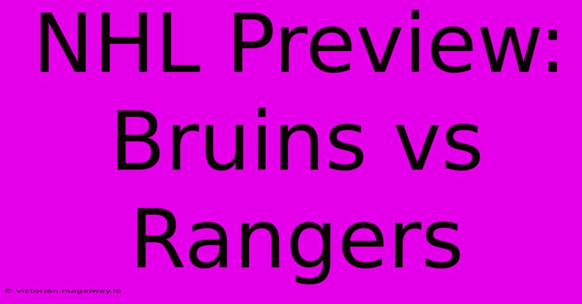 NHL Preview: Bruins Vs Rangers