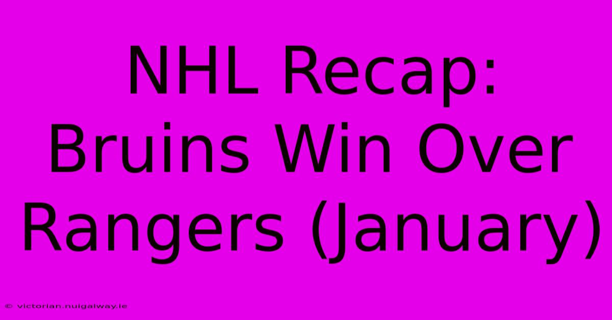 NHL Recap: Bruins Win Over Rangers (January)