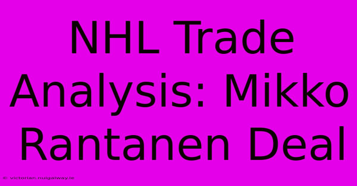 NHL Trade Analysis: Mikko Rantanen Deal