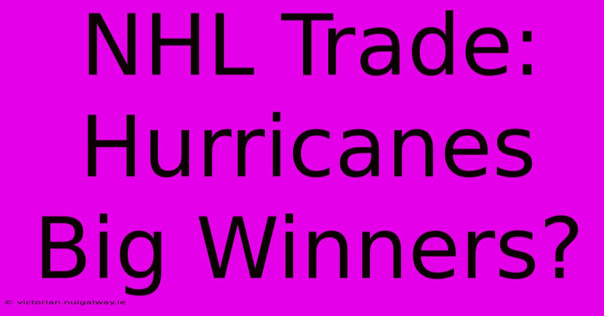 NHL Trade: Hurricanes Big Winners?