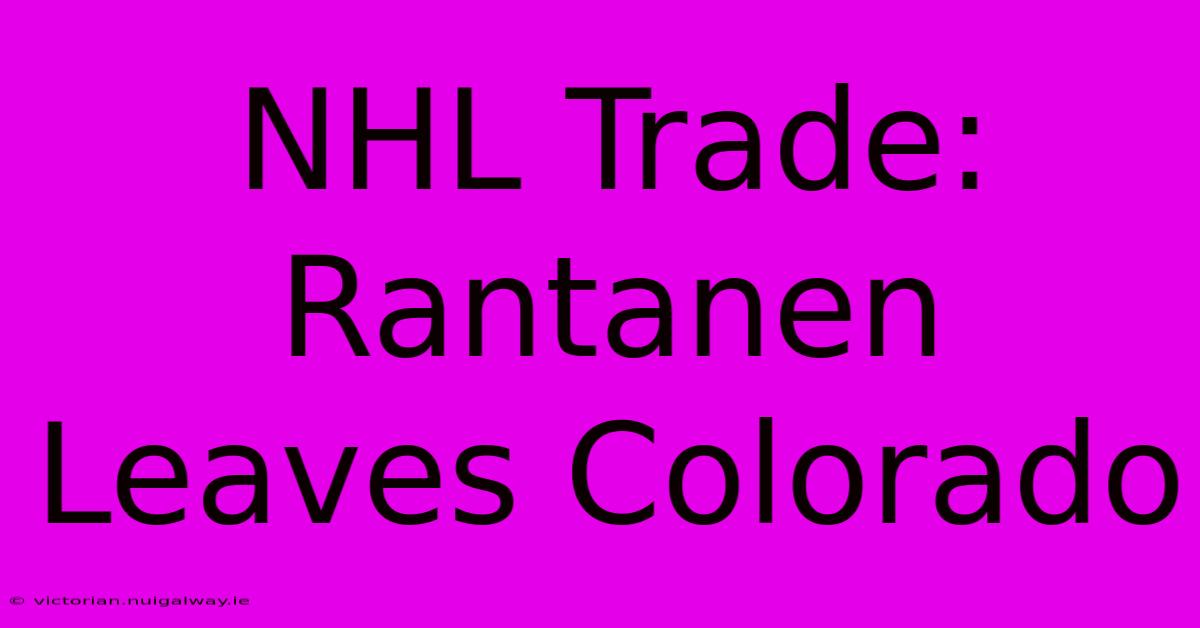 NHL Trade: Rantanen Leaves Colorado