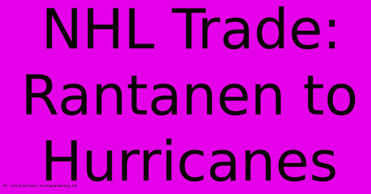 NHL Trade: Rantanen To Hurricanes