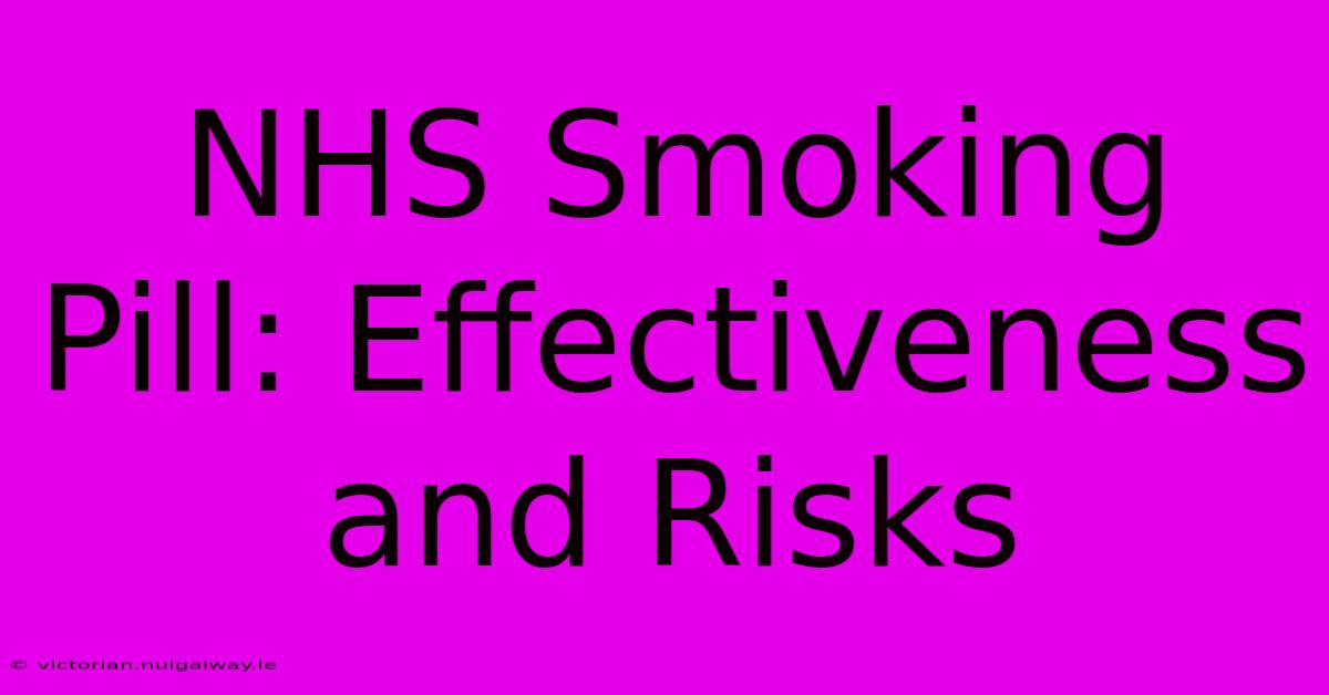 NHS Smoking Pill: Effectiveness And Risks