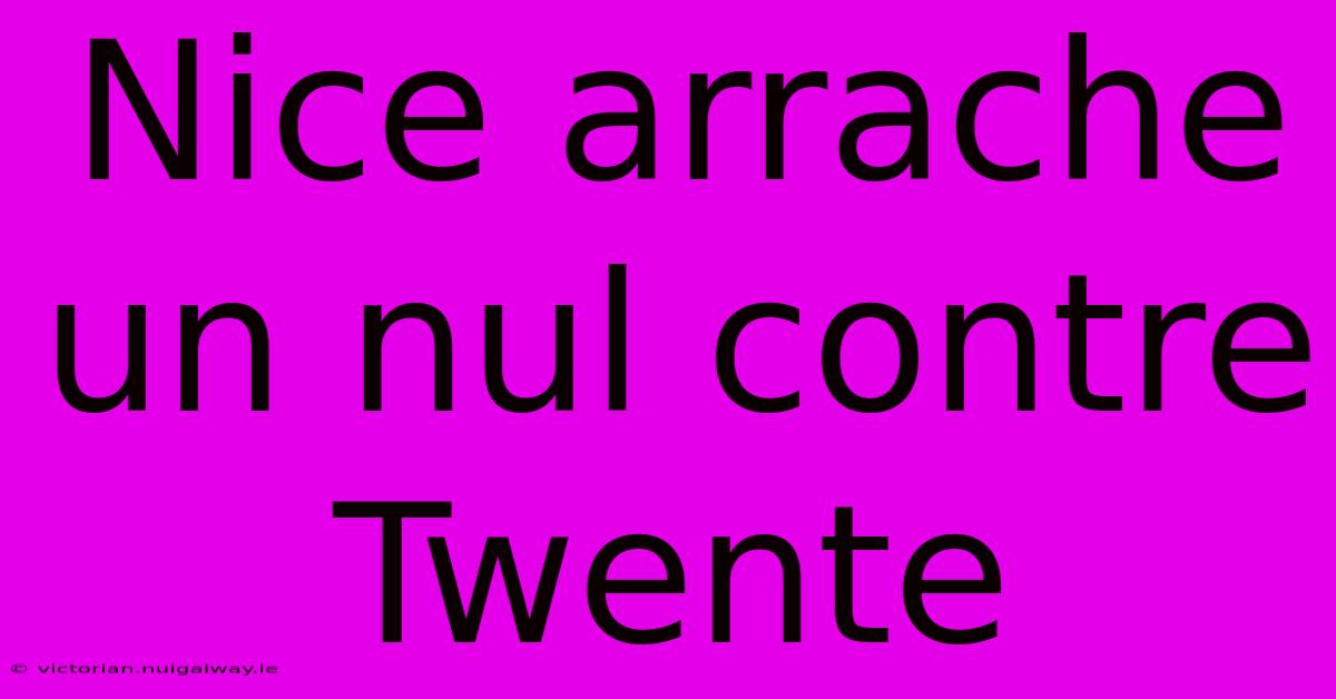 Nice Arrache Un Nul Contre Twente