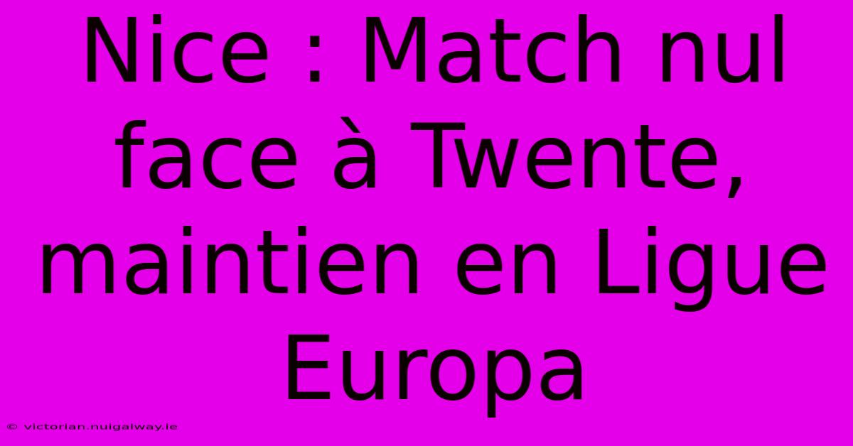 Nice : Match Nul Face À Twente, Maintien En Ligue Europa 