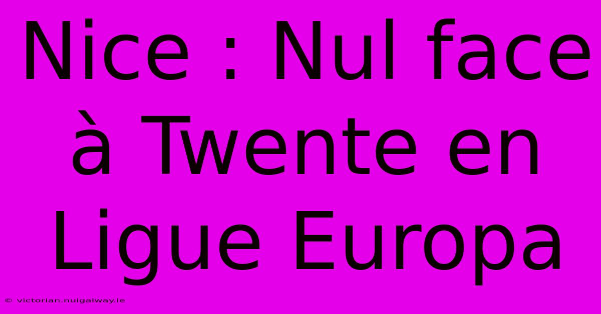 Nice : Nul Face À Twente En Ligue Europa