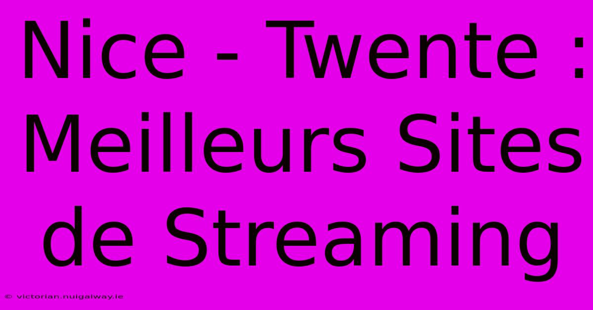 Nice - Twente : Meilleurs Sites De Streaming