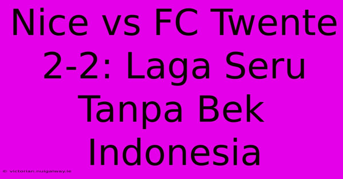 Nice Vs FC Twente 2-2: Laga Seru Tanpa Bek Indonesia