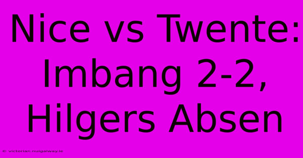 Nice Vs Twente: Imbang 2-2, Hilgers Absen 