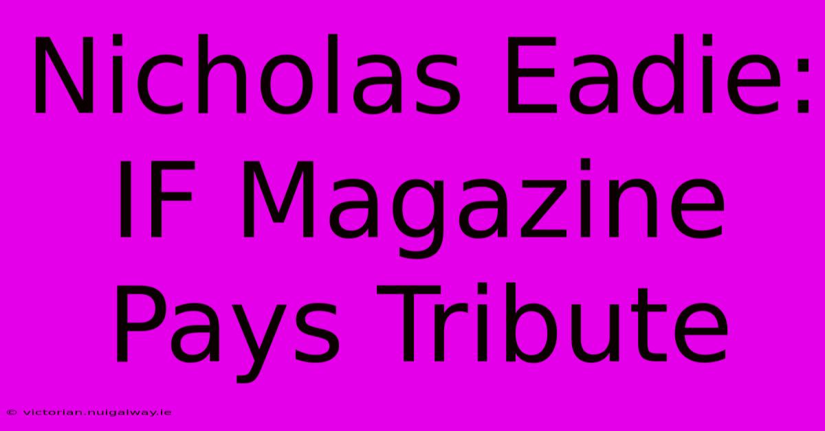 Nicholas Eadie: IF Magazine Pays Tribute