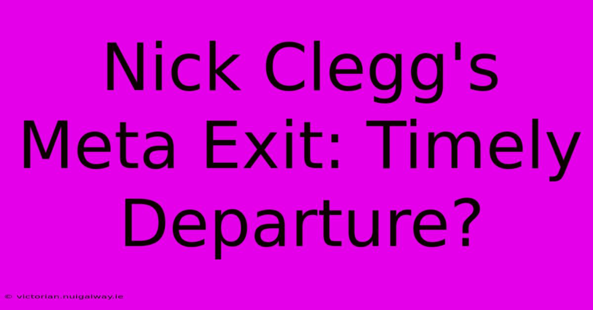 Nick Clegg's Meta Exit: Timely Departure?