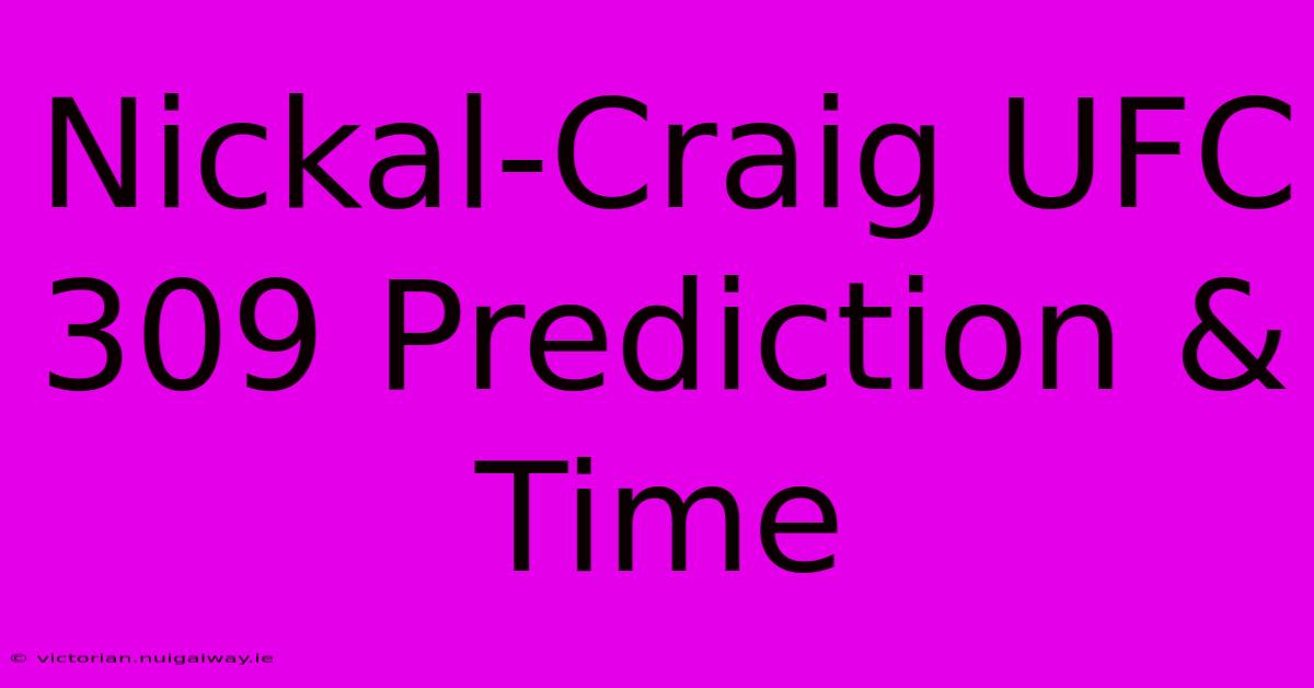 Nickal-Craig UFC 309 Prediction & Time