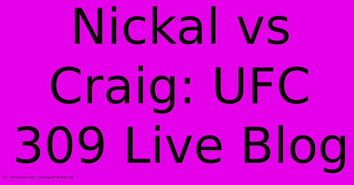 Nickal Vs Craig: UFC 309 Live Blog