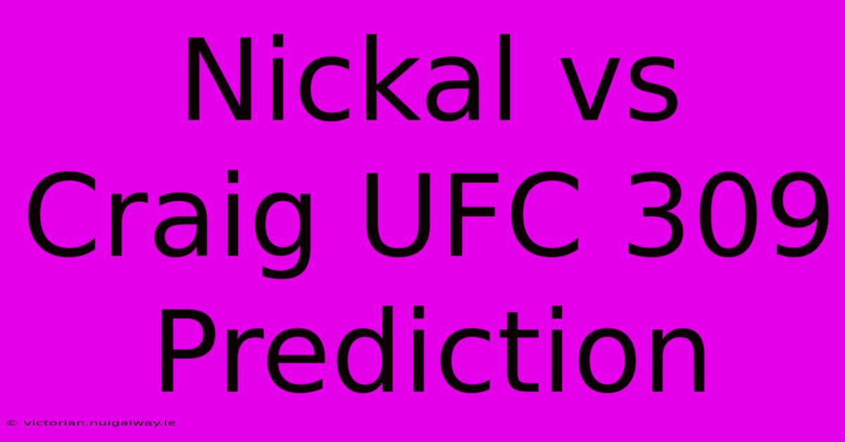 Nickal Vs Craig UFC 309 Prediction