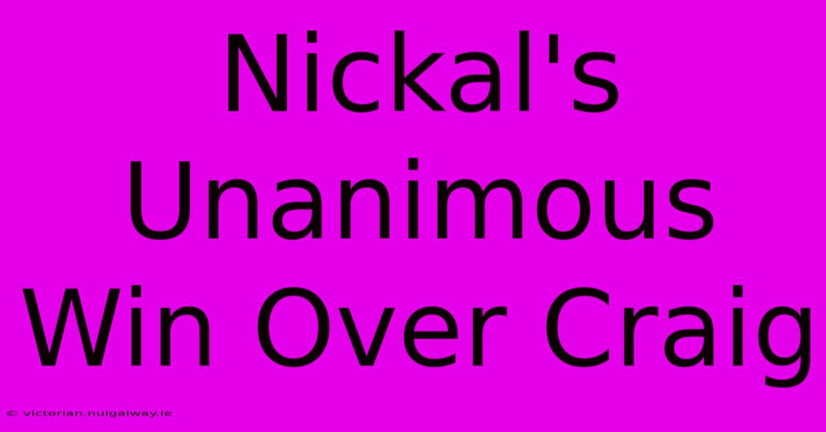 Nickal's Unanimous Win Over Craig