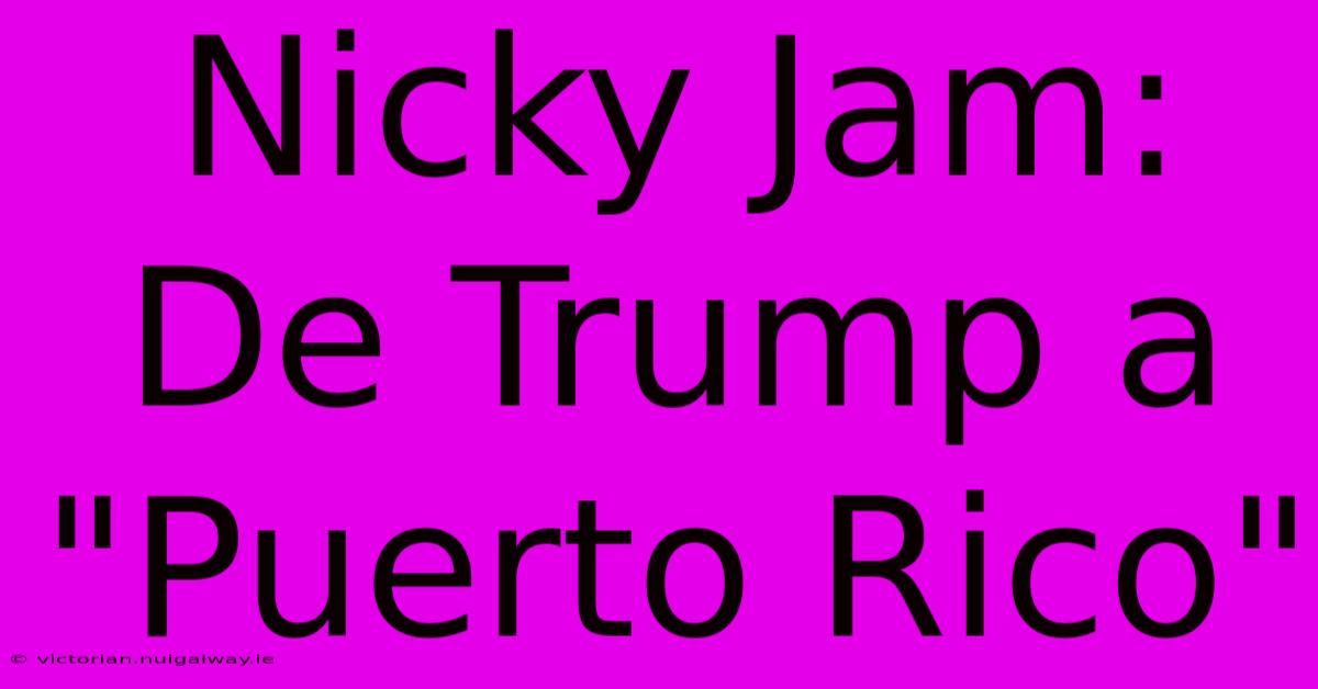 Nicky Jam: De Trump A 