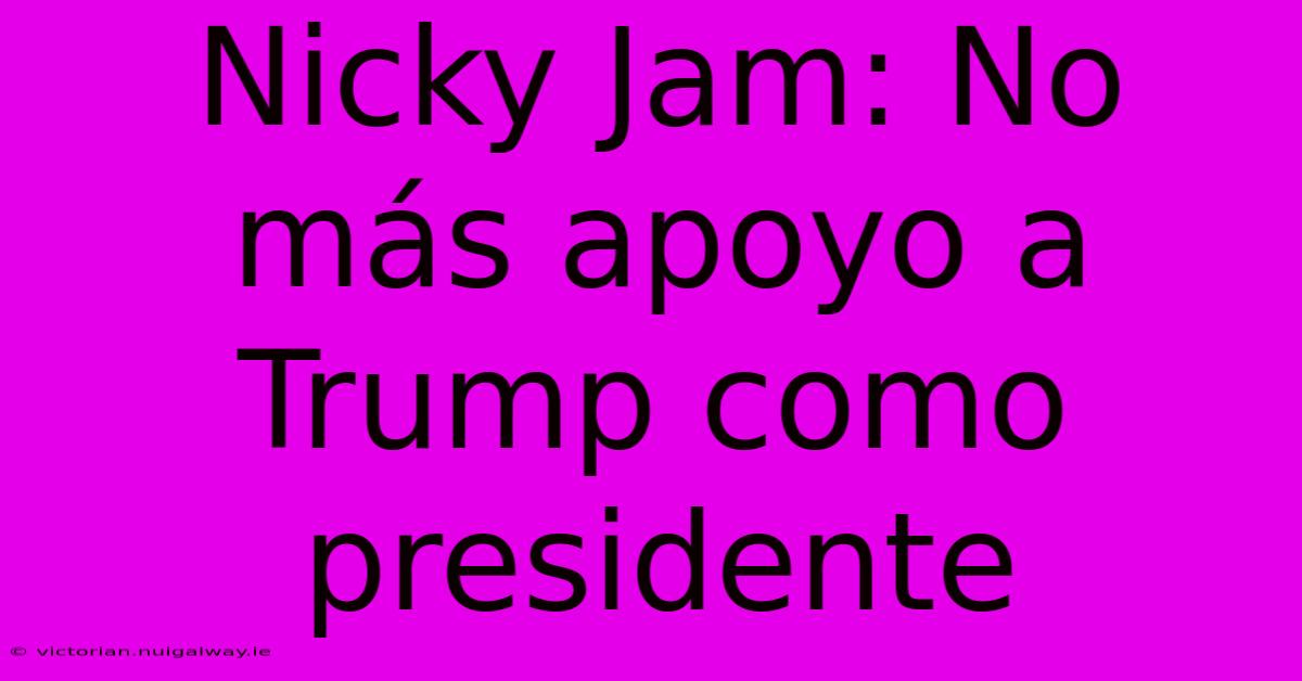 Nicky Jam: No Más Apoyo A Trump Como Presidente 