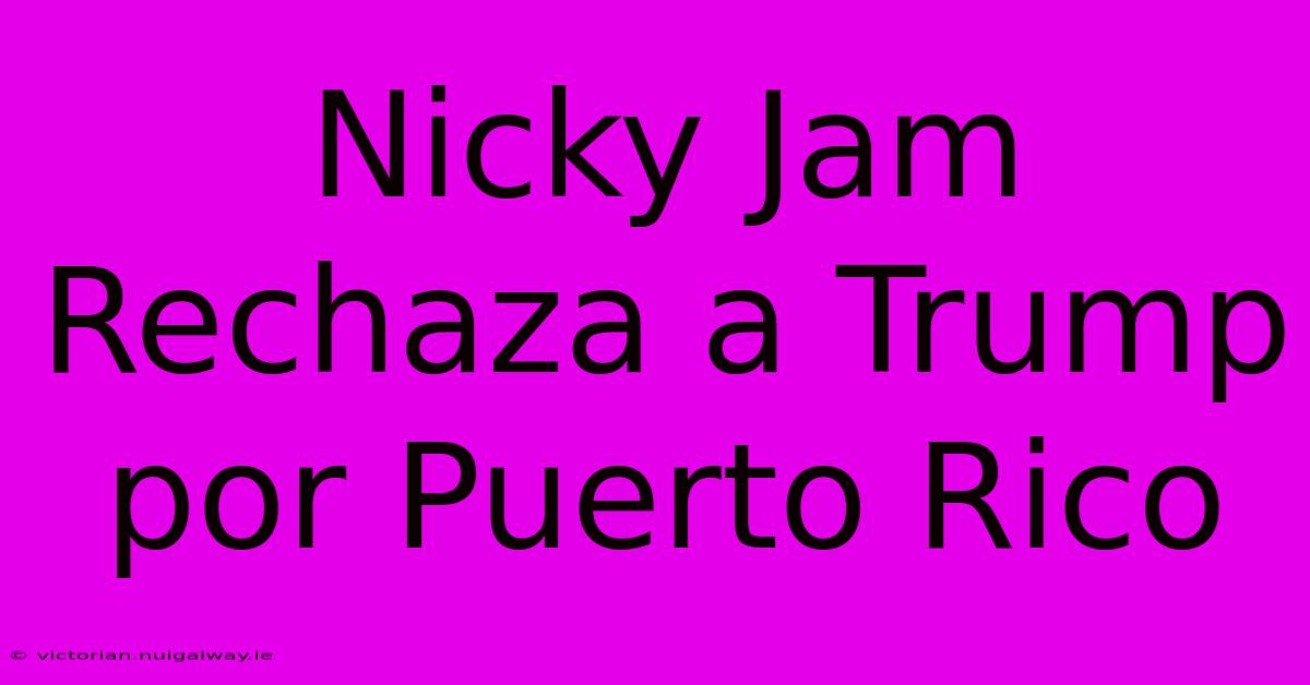 Nicky Jam Rechaza A Trump Por Puerto Rico 