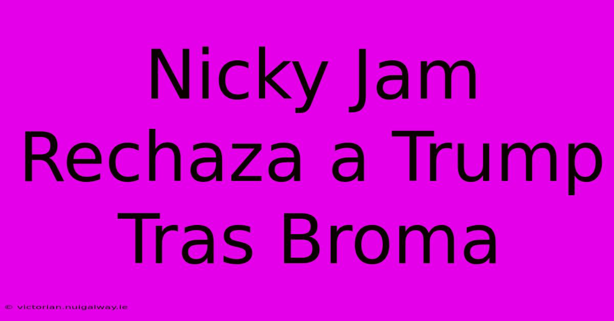 Nicky Jam Rechaza A Trump Tras Broma