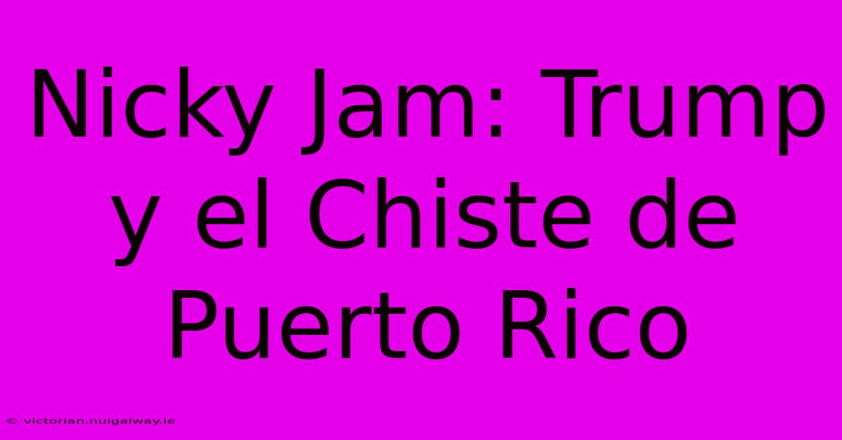 Nicky Jam: Trump Y El Chiste De Puerto Rico