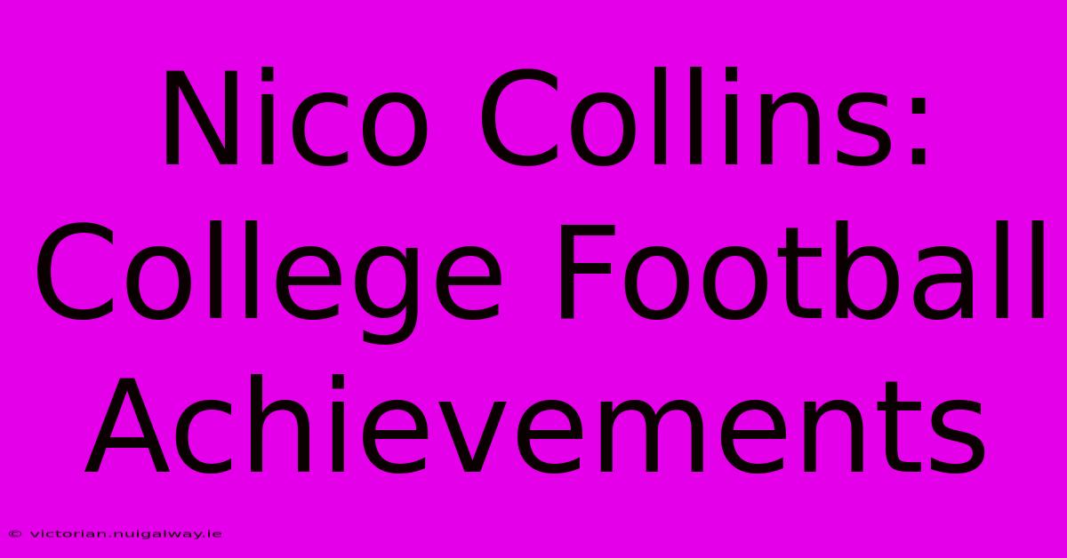 Nico Collins: College Football Achievements