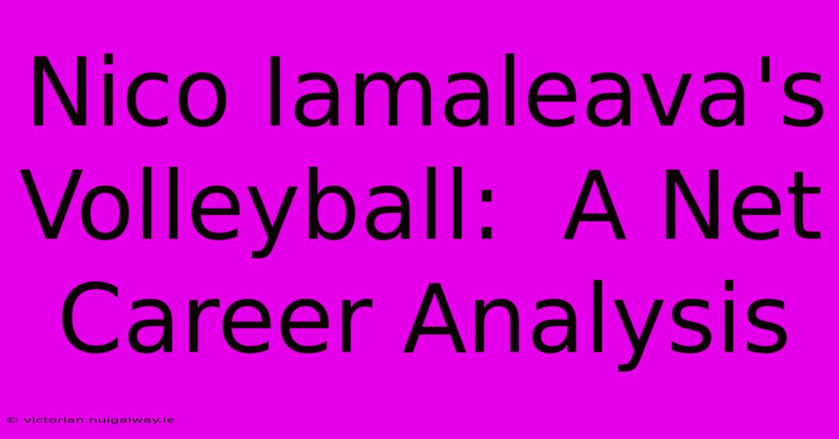 Nico Iamaleava's Volleyball:  A Net Career Analysis