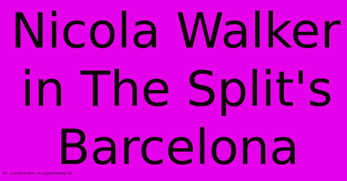 Nicola Walker In The Split's Barcelona