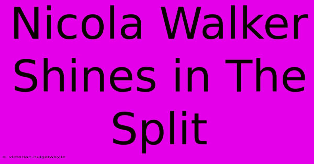 Nicola Walker Shines In The Split