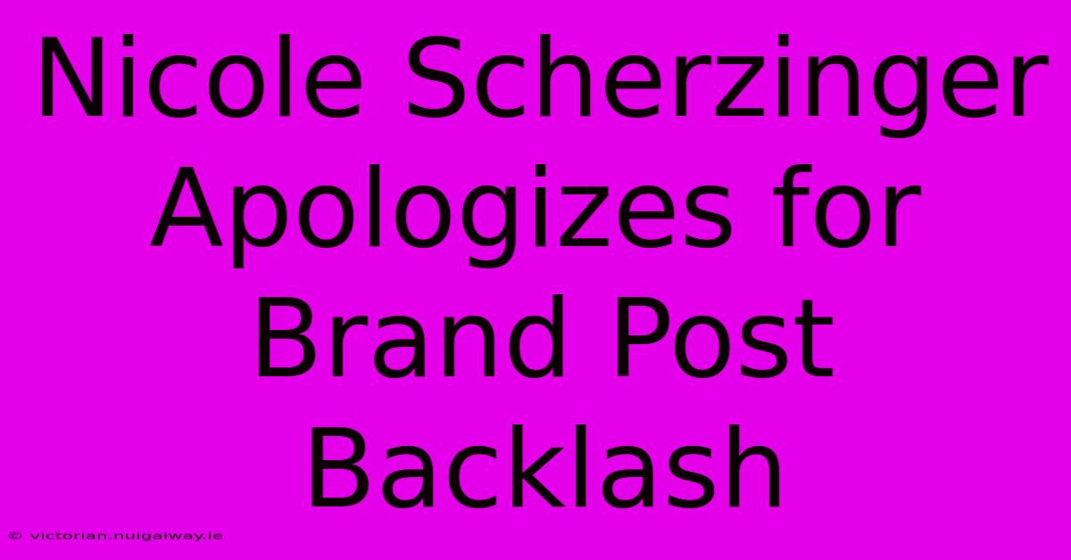 Nicole Scherzinger Apologizes For Brand Post Backlash