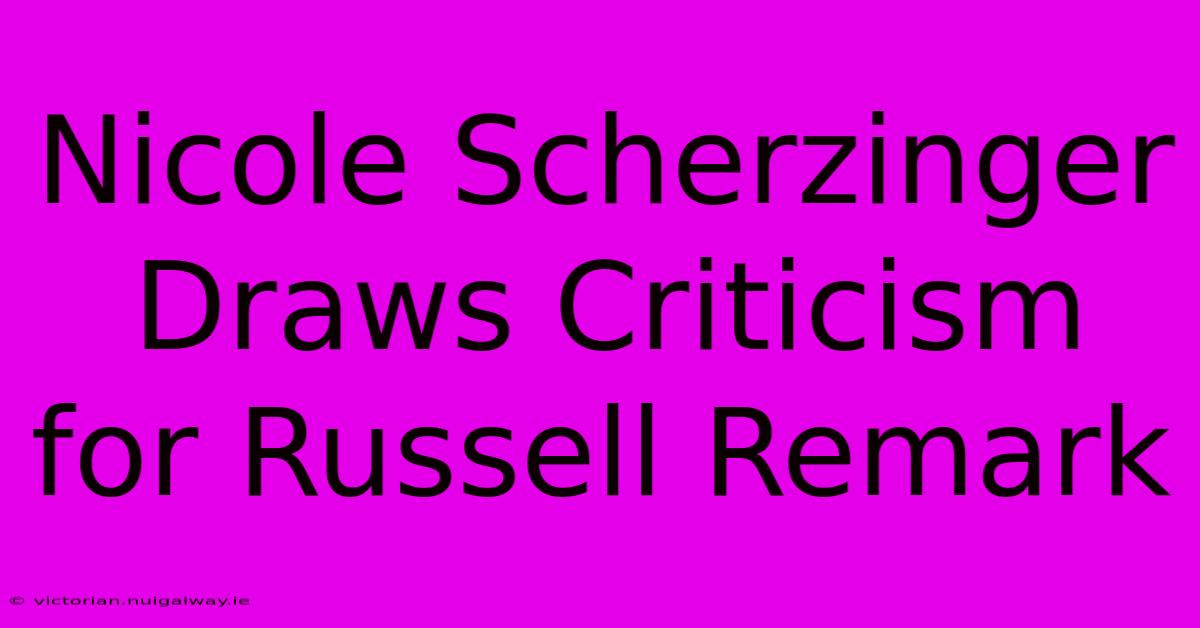 Nicole Scherzinger Draws Criticism For Russell Remark