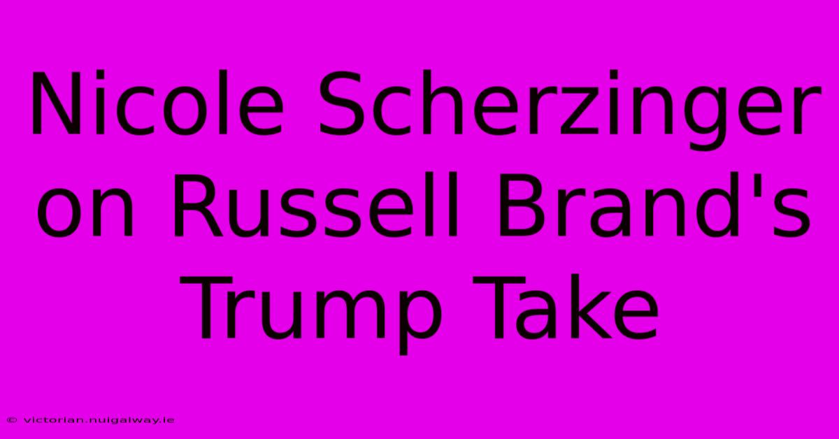 Nicole Scherzinger On Russell Brand's Trump Take