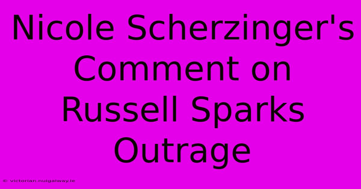 Nicole Scherzinger's Comment On Russell Sparks Outrage