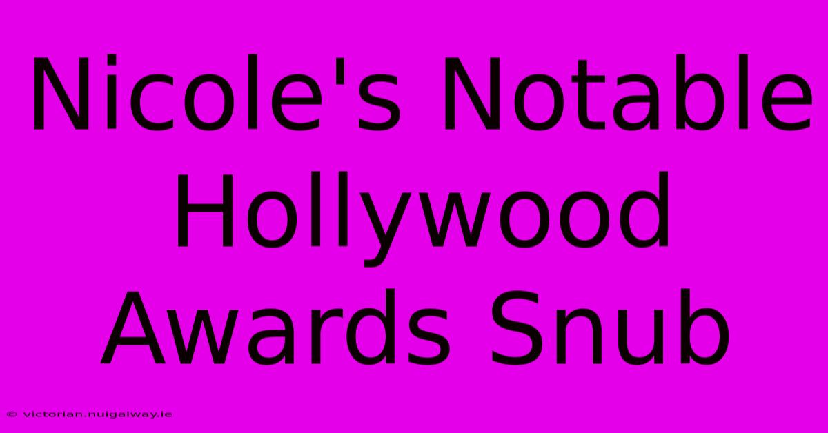 Nicole's Notable Hollywood Awards Snub