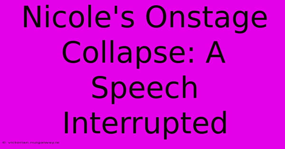 Nicole's Onstage Collapse: A Speech Interrupted