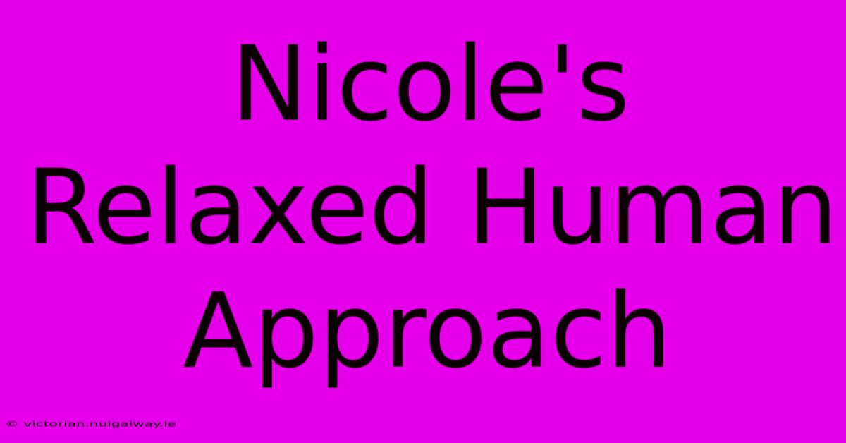 Nicole's Relaxed Human Approach