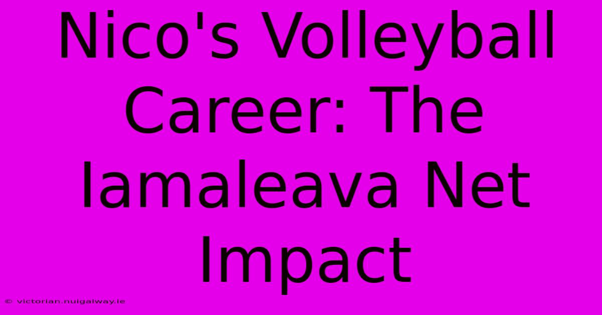 Nico's Volleyball Career: The Iamaleava Net Impact