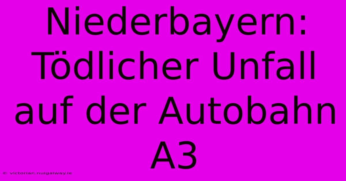 Niederbayern: Tödlicher Unfall Auf Der Autobahn A3