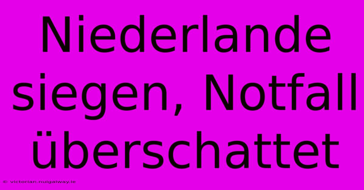 Niederlande Siegen, Notfall Überschattet