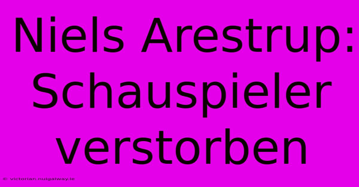 Niels Arestrup: Schauspieler Verstorben