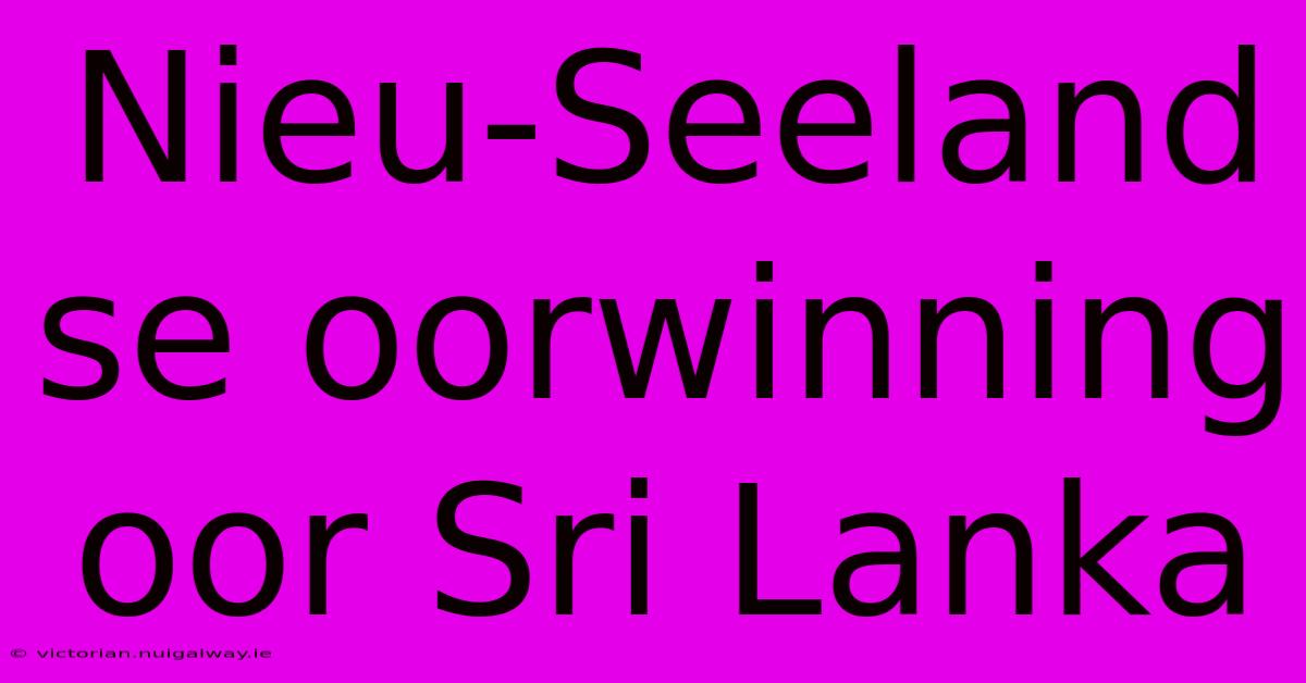 Nieu-Seeland Se Oorwinning Oor Sri Lanka