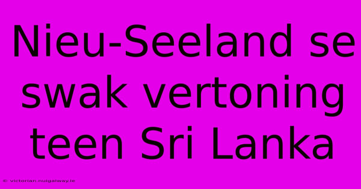 Nieu-Seeland Se Swak Vertoning Teen Sri Lanka