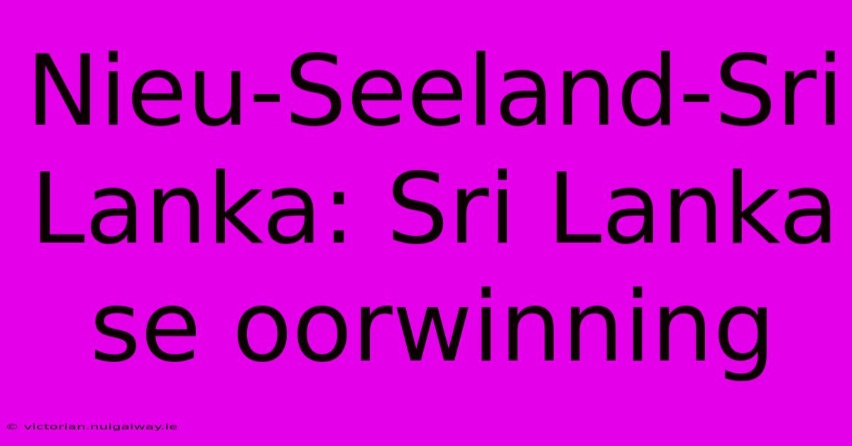 Nieu-Seeland-Sri Lanka: Sri Lanka Se Oorwinning