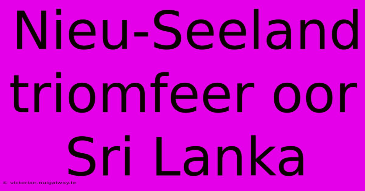 Nieu-Seeland Triomfeer Oor Sri Lanka