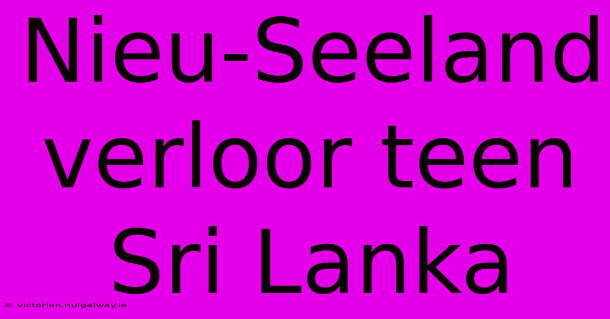 Nieu-Seeland Verloor Teen Sri Lanka