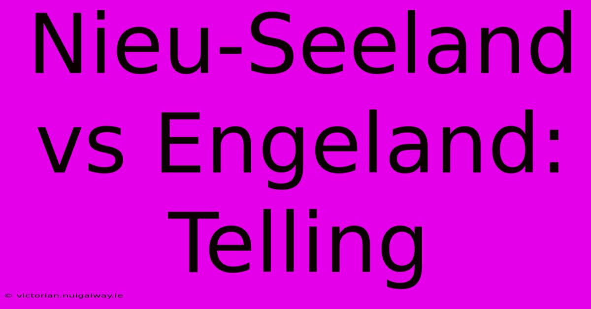 Nieu-Seeland Vs Engeland: Telling