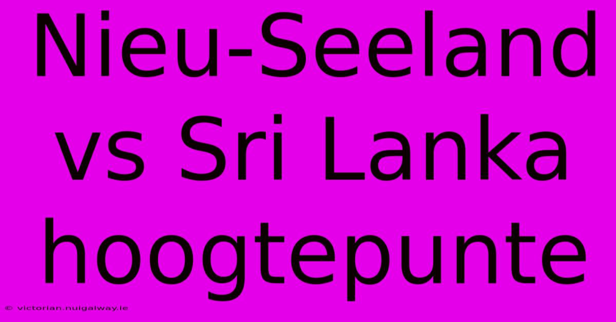 Nieu-Seeland Vs Sri Lanka Hoogtepunte