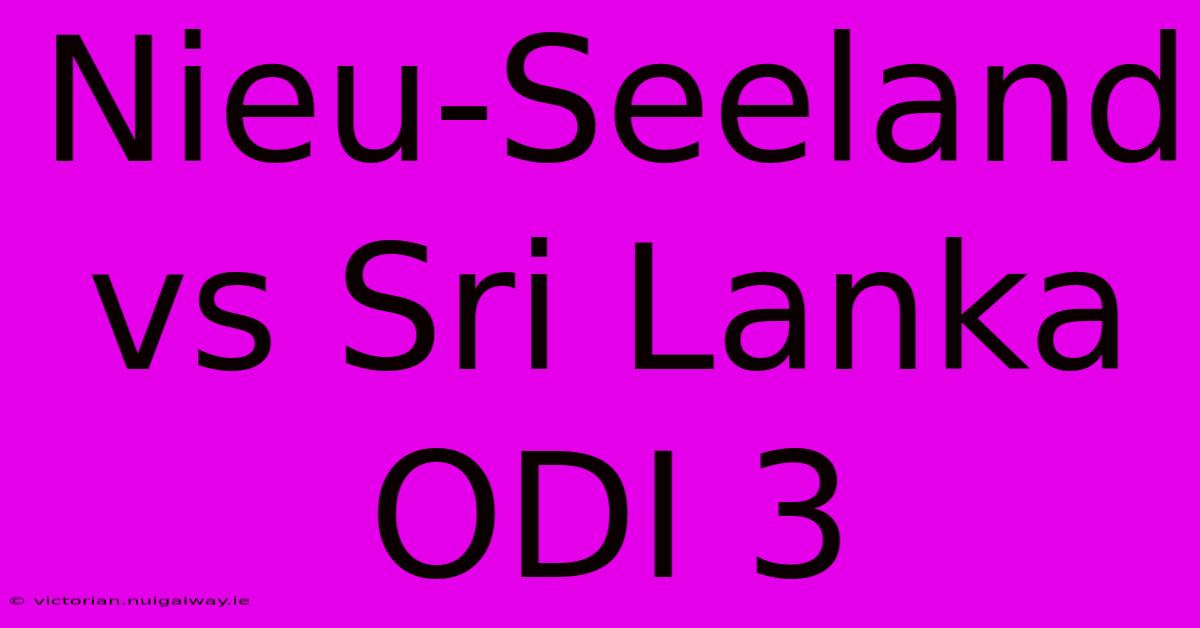 Nieu-Seeland Vs Sri Lanka ODI 3