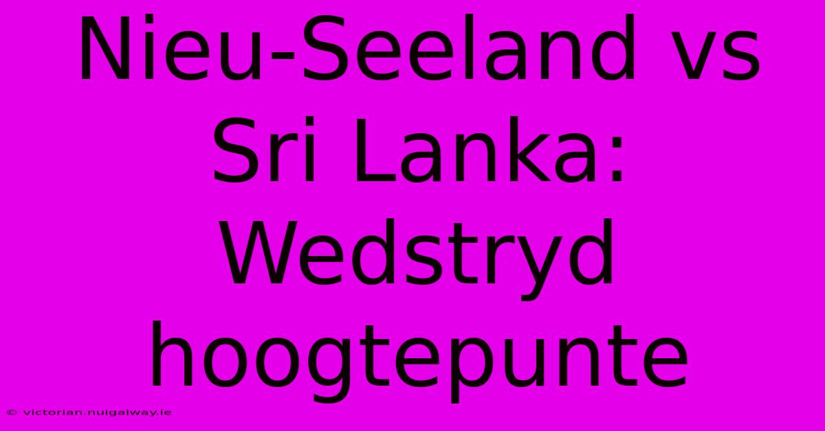 Nieu-Seeland Vs Sri Lanka: Wedstryd Hoogtepunte