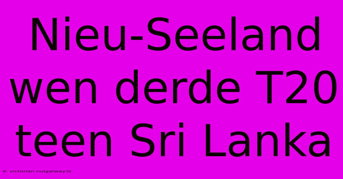 Nieu-Seeland Wen Derde T20 Teen Sri Lanka